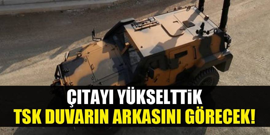 TSK duvarın arkasını görecek!