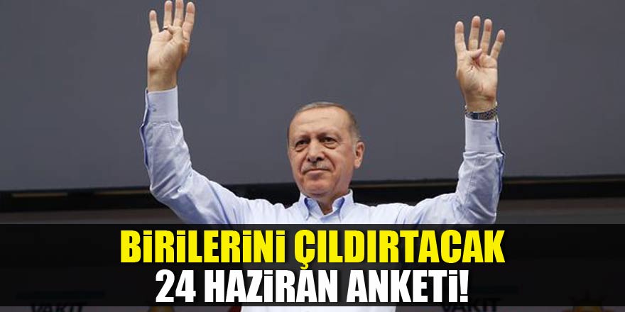 Birilerini çıldırtacak 24 Haziran anketi