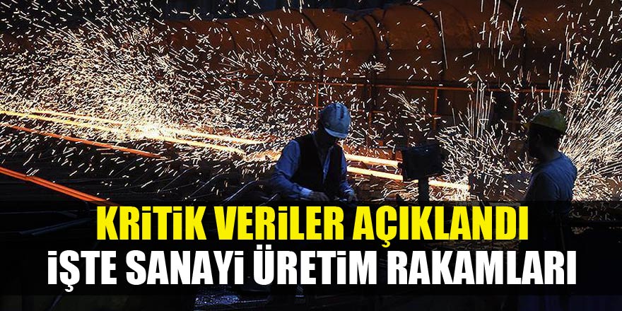 Sanayi üretim rakamları açıklandı!