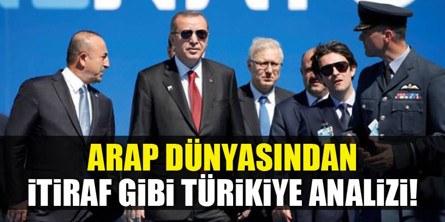 Arap dünyasından itiraf gibi Türkiye analizi!