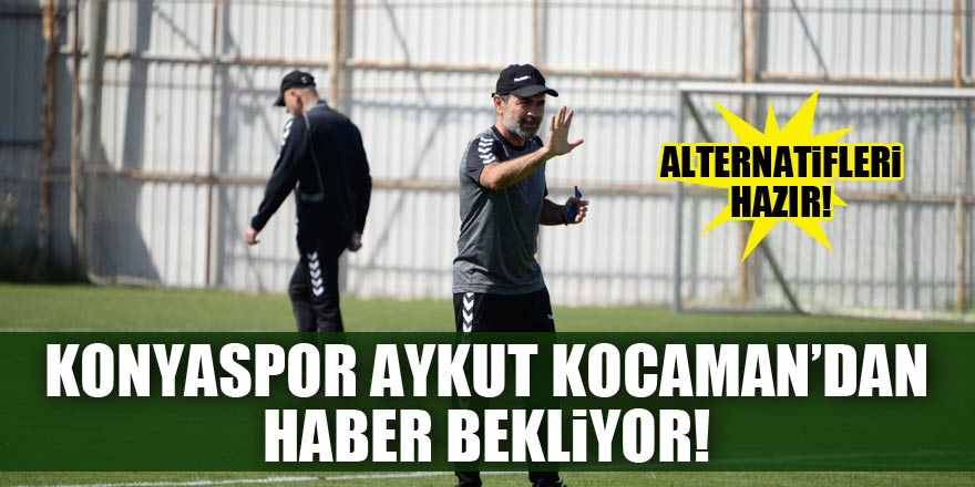 Konyaspor, Aykut Kocaman'dan haber bekliyor