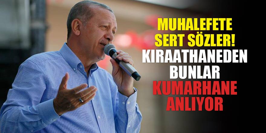 Erdoğan'dan muhalefete sert sözler