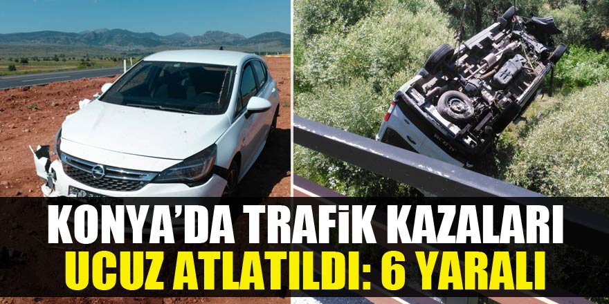 Konya’da iki ayrı trafik kazası: 6 yaralı