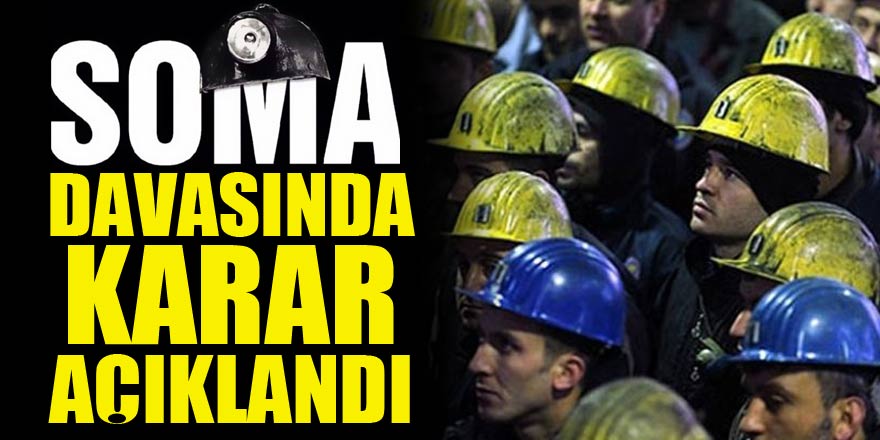 Soma faciasında karar açıklandı!