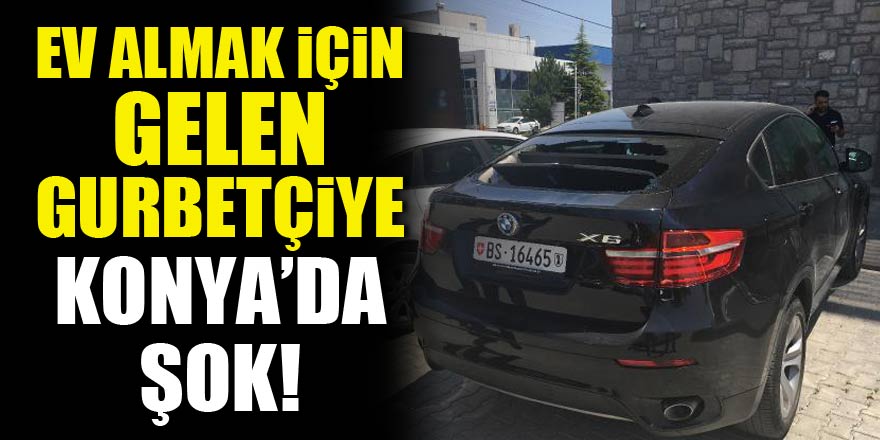 Ev almak için gelen gurbetçiye Konya'da şok!