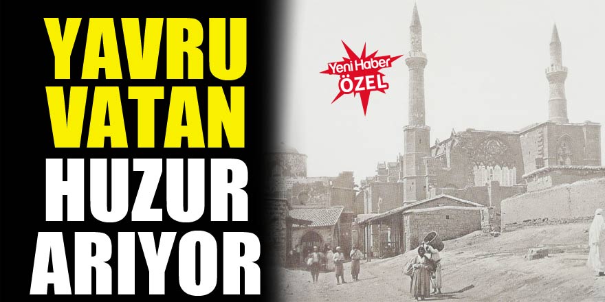 Yavru Vatan huzur arıyor