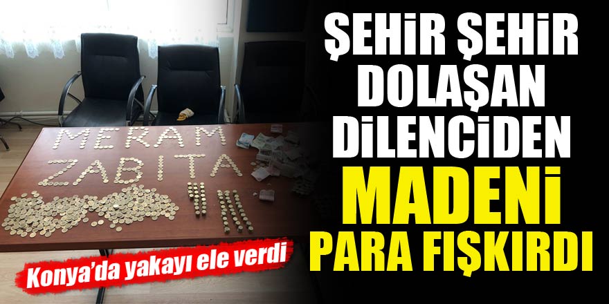 Şehir şehir dolaşan dilenciden madeni para fışkırdı! Konya'da yakayı ele verdi