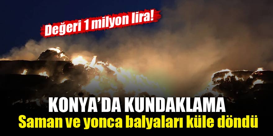 Konya'da kundaklama! Değeri 1 milyon lira!