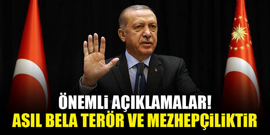 Başkan Erdoğan: Asıl bela terör ve mezhepçiliktir