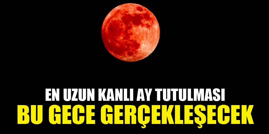 En uzun kanlı Ay tutulması bu gece gerçekleşecek