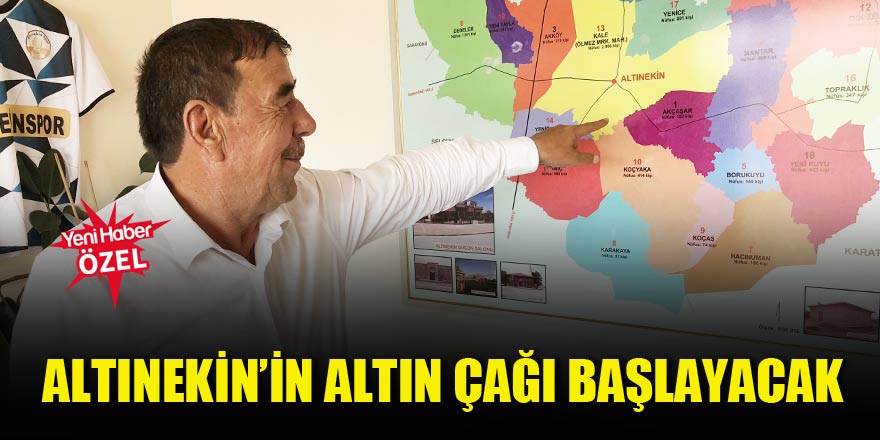 Altınekin’in altın çağı başlayacak