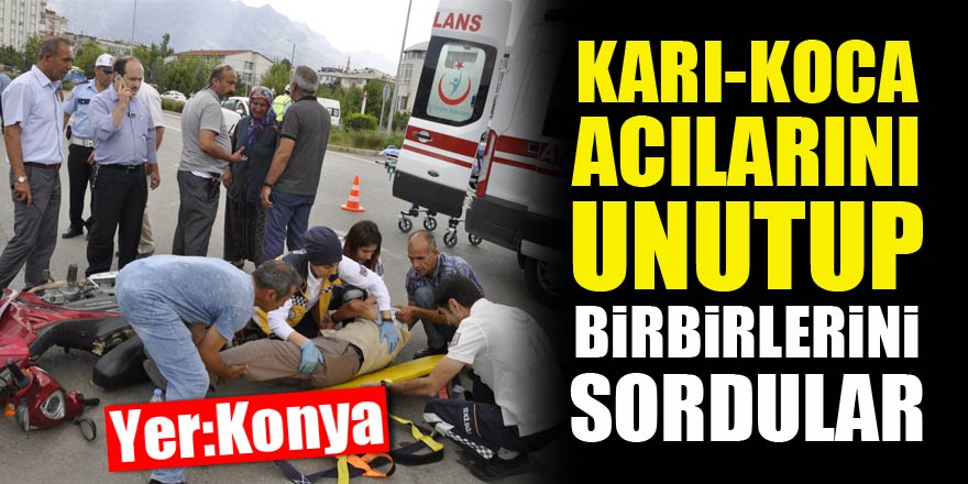 Kazada yaralanan karı-koca acılarını unutup birbirlerinin durumunu sordu