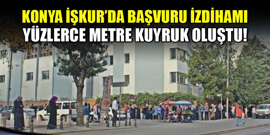 Personel alımı için Konya İŞKUR önünde devasa kuyruk