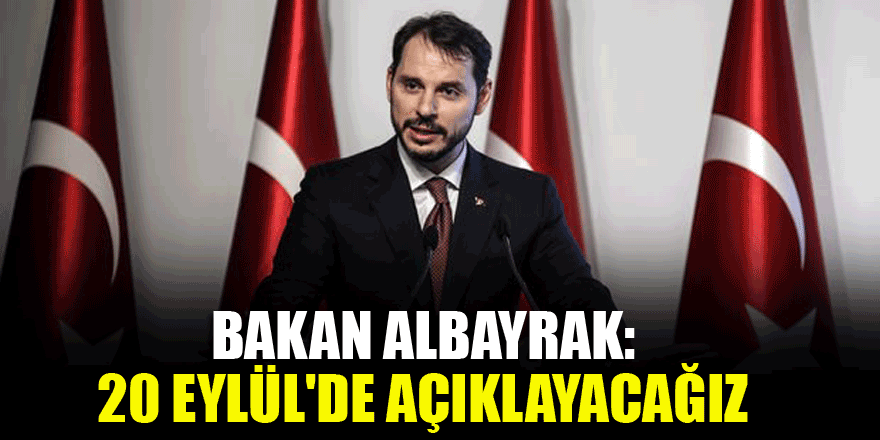 Bakan Albayrak: 20 Eylül'de açıklayacağız