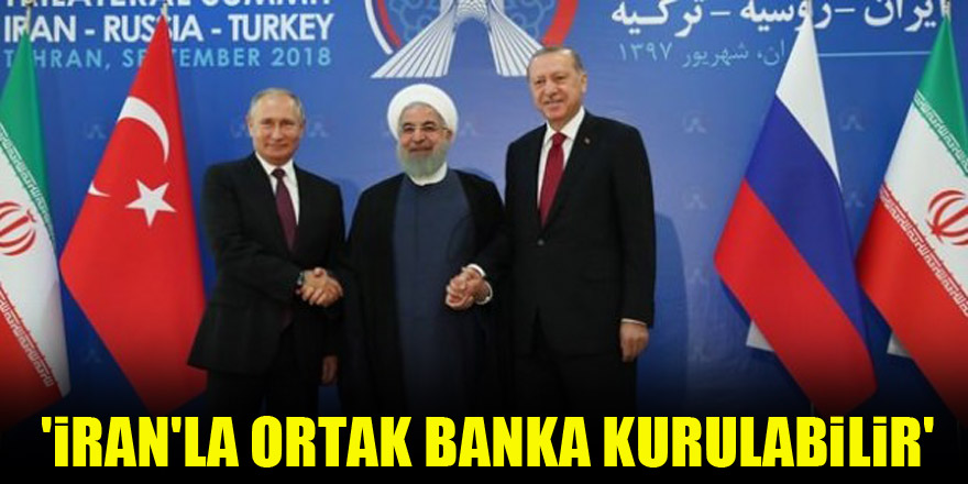 'İran'la ortak banka kurulabilir'