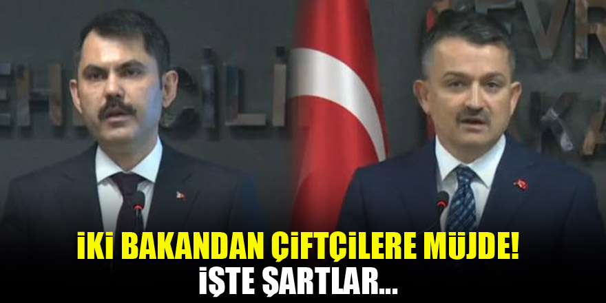 İki bakandan çiftçilere müjde! İşte şartlar...