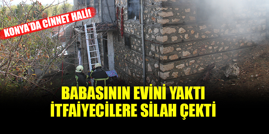 Babaevini ateşe verip itfaiye ekiplerine silah doğrulttu