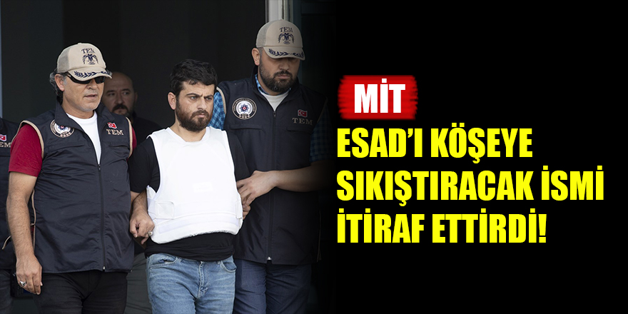 MİT, Esad'ı köşeye sıkıştıracak ismi itiraf ettirdi!