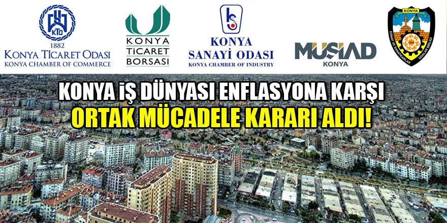 Konya iş dünyası, enflasyonla topyekun mücadele programına destek verdi