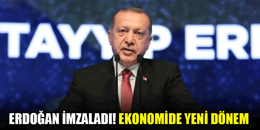 Erdoğan imzaladı! Ekonomide yeni dönem