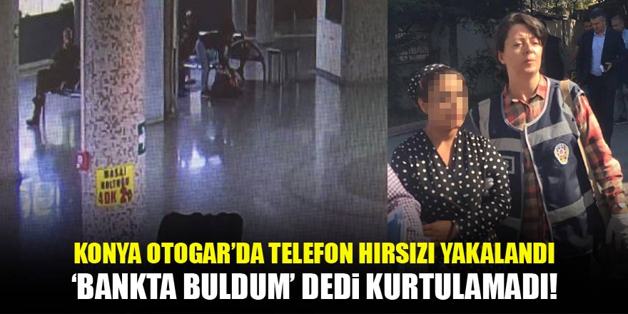 Terminalde cep telefonu çaldı, 'Bankta buldum, sahibini arıyordum' dedi