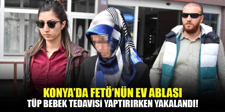 FETÖ'nün 'ev ablası', tüp bebek merkezinde yakalandı