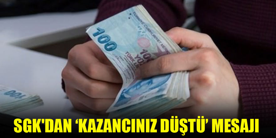 SGK'dan ‘Kazancınız düştü’ mesajı