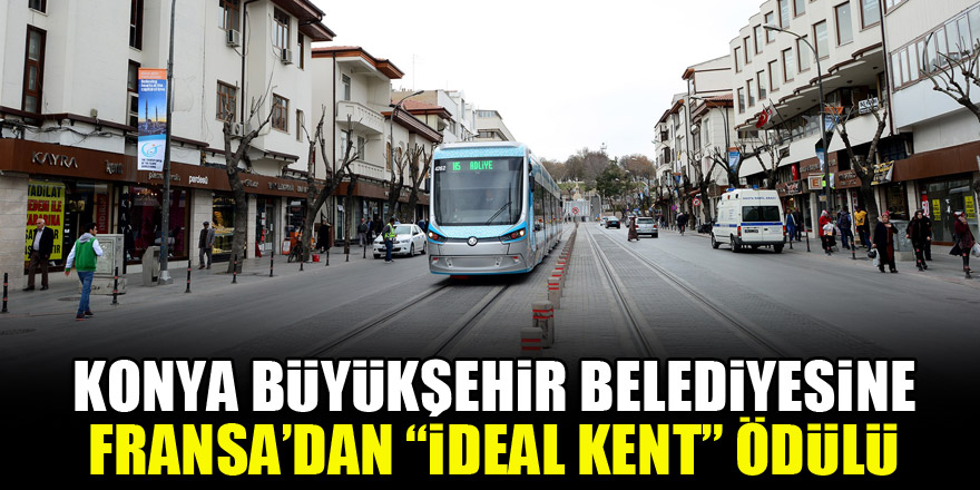Konya Büyükşehir Belediyesine Fransa’dan “İdeal Kent” ödülü