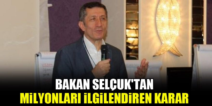 Bakan Selçuk'tan milyonları ilgilendiren karar