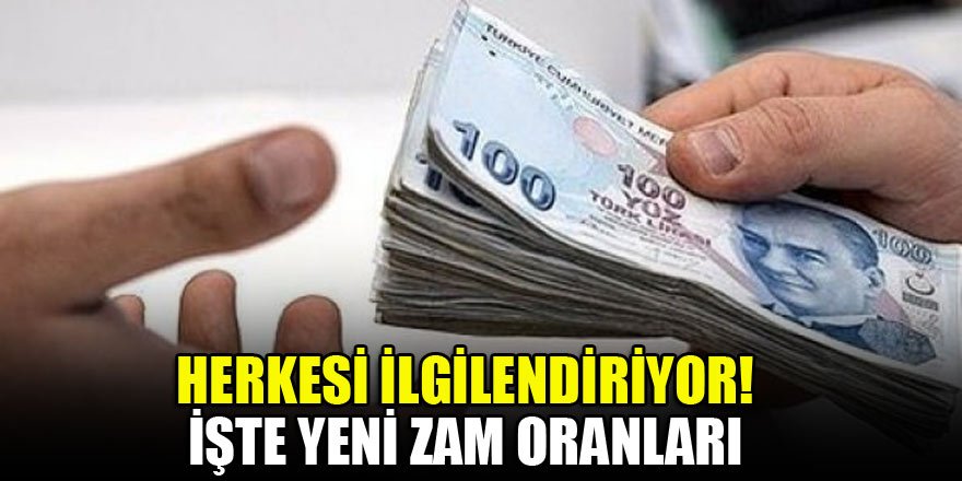 Herkesi ilgilendiriyor! İşte yeni zam oranları