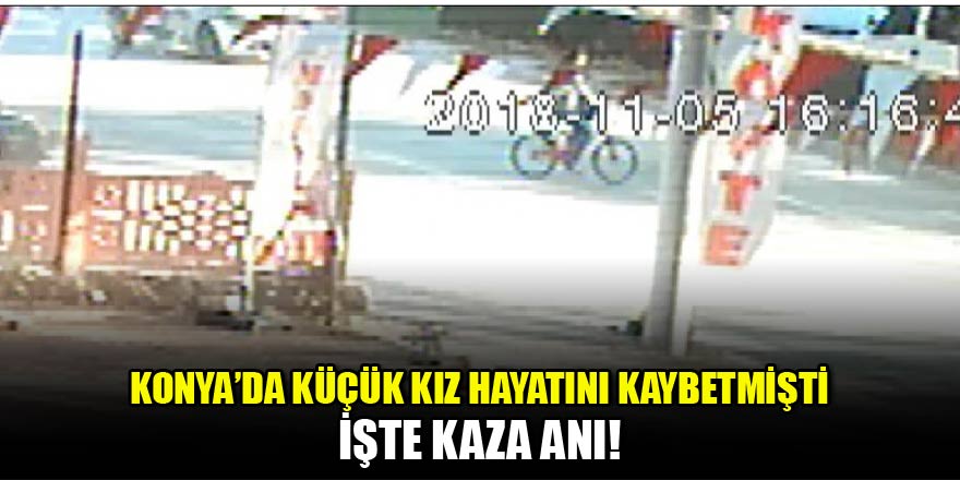 Küçük kızın hayatını kaybettiği kaza kamerada