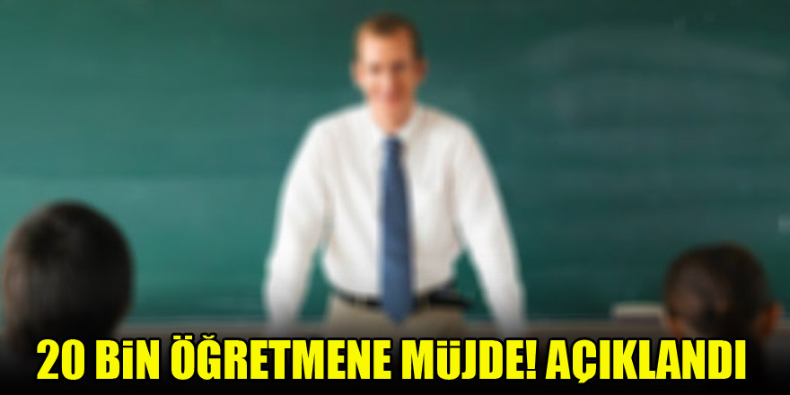 20 bin öğretmene müjde! Açıklandı
