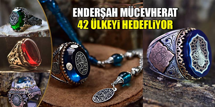 Enderşah Mücevherat’ın hedefi: 42 ülkeye ihracat