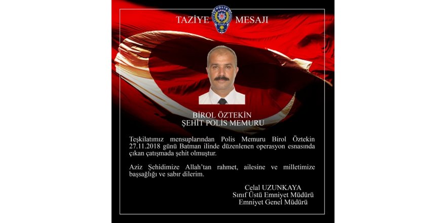 Emniyet Genel Müdürü Uzunkaya’dan Batman şehidi için taziye mesajı