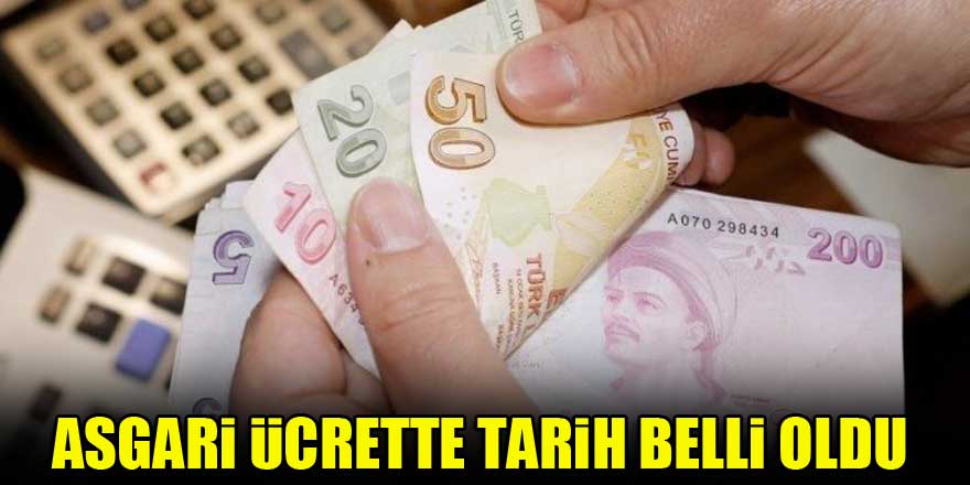 Asgari ücrette tarih belli oldu