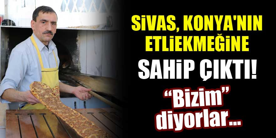Sivas, Konya'nın etliekmeğine sahip çıktı! Bizim diyorlar...
