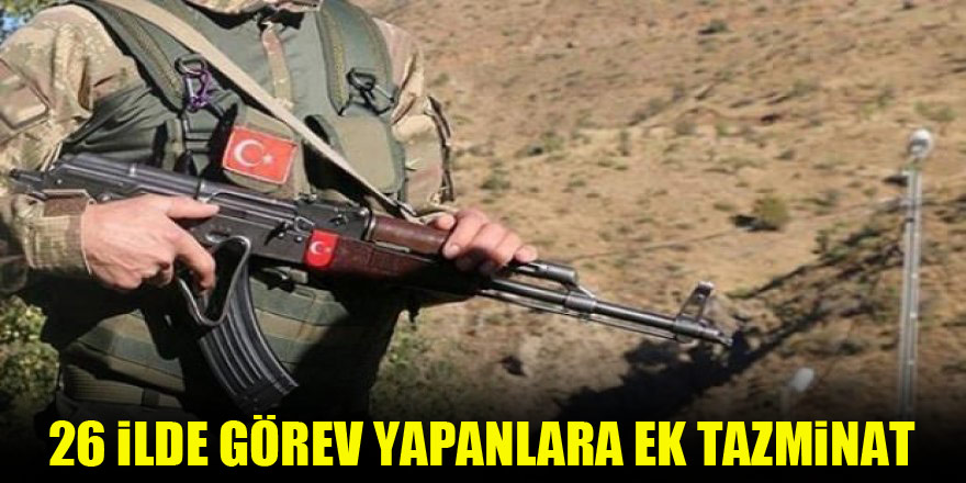 26 ilde görev yapanlara ek tazminat