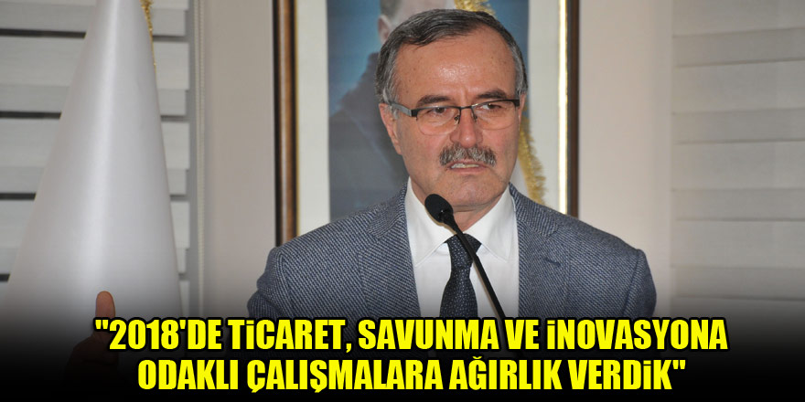 Kütükcü: "2018’de ticaret, savunma ve inovasyona odaklı çalışmalara ağırlık verdik"