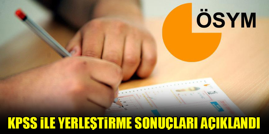 KPSS ile yerleştirme sonuçları açıklandı