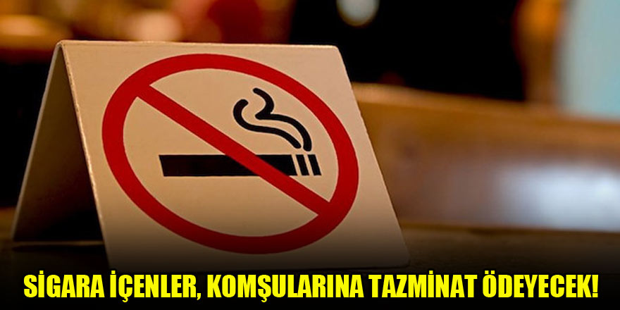 Sigara içenler, komşularına tazminat ödeyecek!