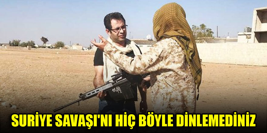 Suriye Savaşı'nı hiç böyle dinlemediniz