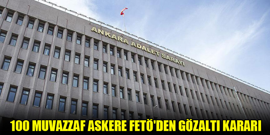 100 muvazzaf askere FETÖ'den gözaltı kararı