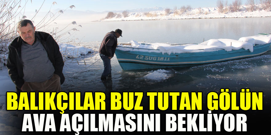 Balıkçılar buz tutan gölün ava açılmasını bekliyor