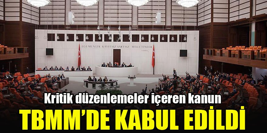TBMM Genel Kurulunda, Bazı Kanun ve KHK'larda Değişiklik Yapan Kanun Teklifinin birinci bölümünde yer alan 24 maddesi kabul edildi.