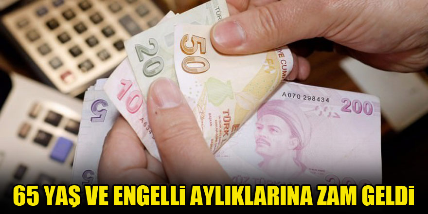 65 yaş ve engelli aylıklarına zam geldi