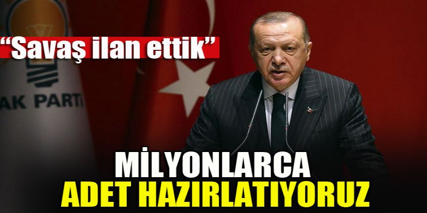 Başkan Erdoğan: Milyonlarca adet hazırlatıyoruz...