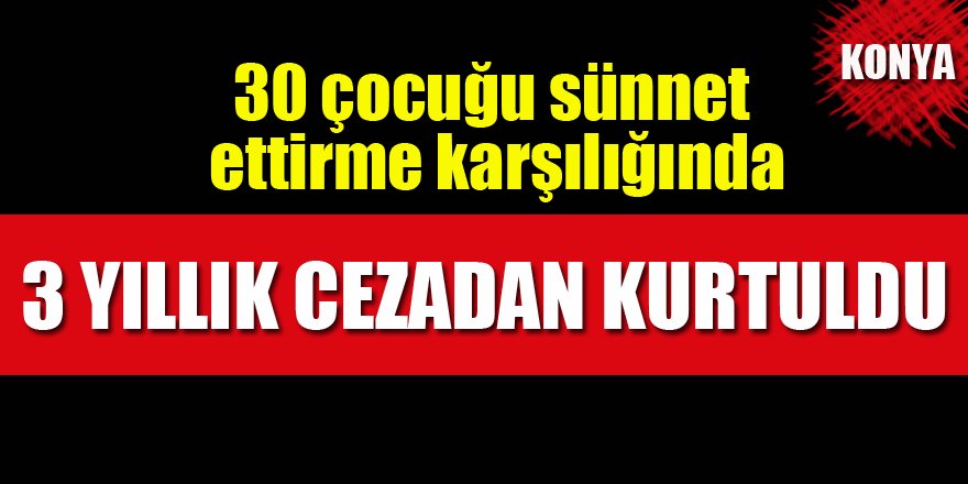 30 çocuğu sünnet ettirme karşılığında yargılanmaktan kurtuldu