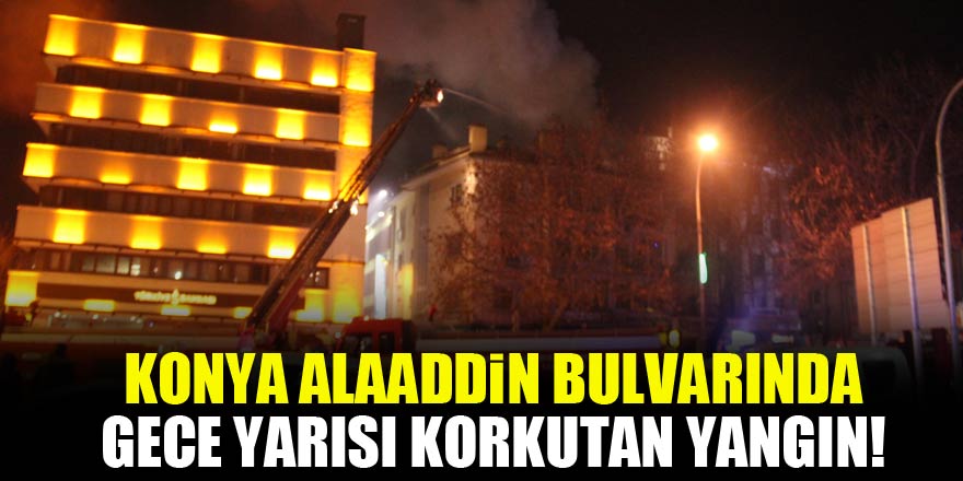 Konya Alaaddin Bulvarı'nda gece yarısı korkutan yangın!