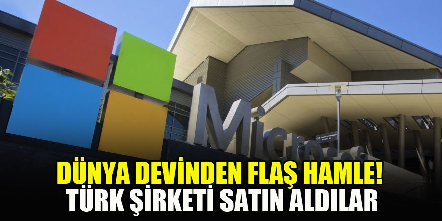 Dünya devinden flaş hamle! Türk şirketi satın aldılar