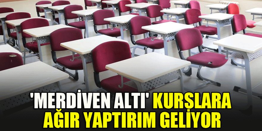 'Merdiven altı' kurslara ağır yaptırım geliyor